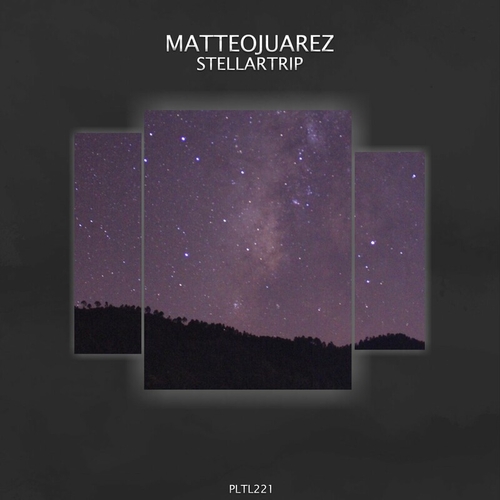 MatteoJuarez - Stellartrip [PLTL221]